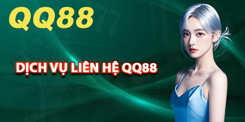 Dịch vụ liên hệ QQ88 là gì?