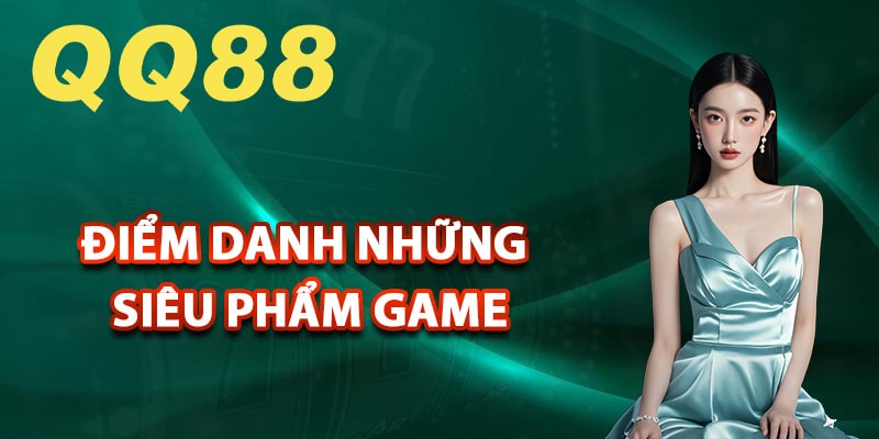 Điểm danh những siêu phẩm game