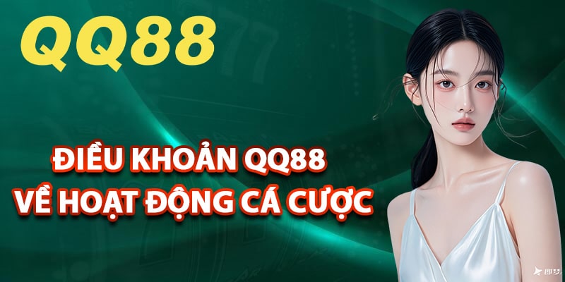 Điều khoản QQ88 về hoạt động cá cược