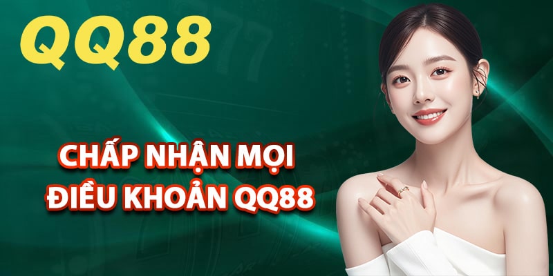 Đồng nghĩa chấp nhận mọi điều khoản QQ88