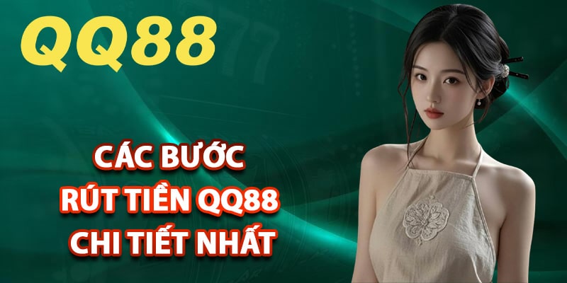 Hướng dẫn các bước rút tiền qq88 chi tiết nhất