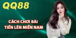 Hướng dẫn cách chơi bài tiến lên miền Nam