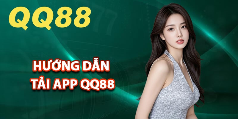 Hướng dẫn tải app QQ88