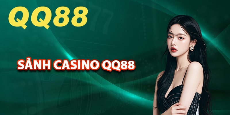 Khái quát về sảnh casino QQ88