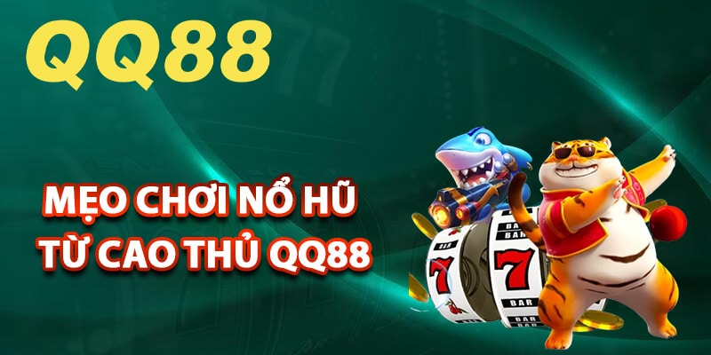 Mẹo chơi nổ hũ từ cao thủ QQ88