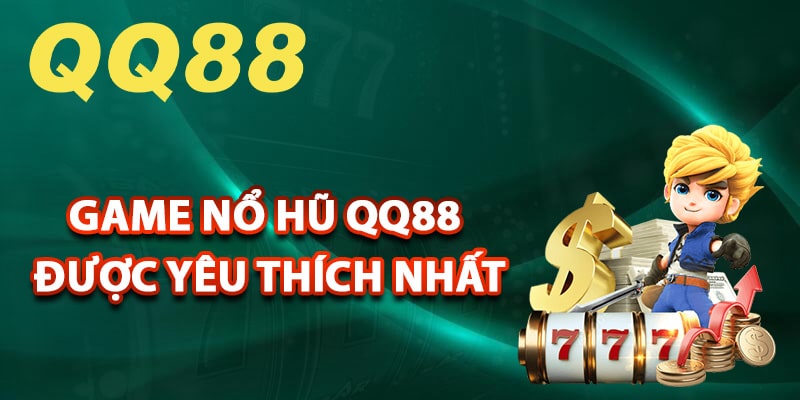 Tổng hợp 6 game nổ hũ QQ88 được yêu thích nhất